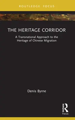 Korytarz dziedzictwa: Międzynarodowe podejście do dziedzictwa chińskiej migracji - The Heritage Corridor: A Transnational Approach to the Heritage of Chinese Migration