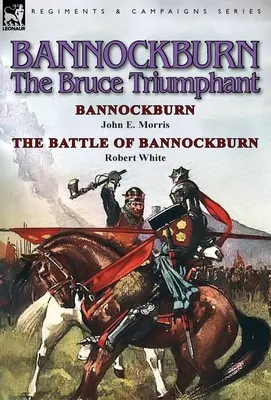 Bannockburn, 1314: Triumf Bruce'a - Bannockburn Johna E. Morrisa i bitwa pod Bannockburn Roberta White'a - Bannockburn, 1314: The Bruce Triumphant-Bannockburn by John E. Morris & the Battle of Bannockburn by Robert White