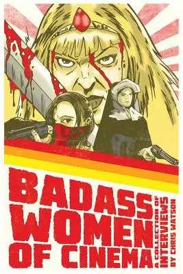 Badass Women of Cinema - zbiór wywiadów - Badass Women of Cinema - A Collection of Interviews