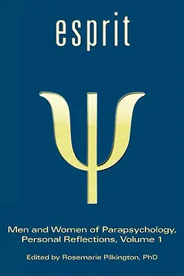 Esprit: Mężczyźni i kobiety parapsychologii, osobiste refleksje, tom 1 - Esprit: Men and Women of Parapsychology, Personal Reflections, Volume 1