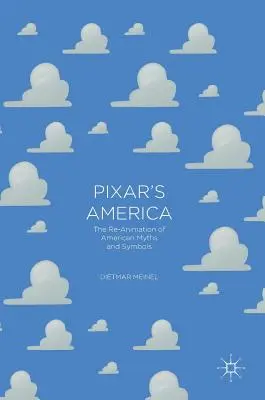 Ameryka Pixara: Ponowna animacja amerykańskich mitów i symboli - Pixar's America: The Re-Animation of American Myths and Symbols