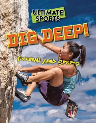 Kop głęboko!: Ekstremalne sporty lądowe - Dig Deep!: Extreme Land Sports