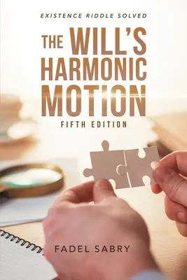 Harmoniczny ruch woli: Zagadka istnienia rozwiązana Wydanie piąte - The Will's Harmonic Motion: Existence Riddle Solved Fifth Edition