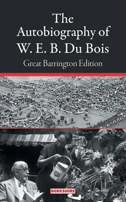 Autobiografia W. E. B. Du Boisa: Great Barrington Edition - The Autobiography of W. E. B. Du Bois: Great Barrington Edition