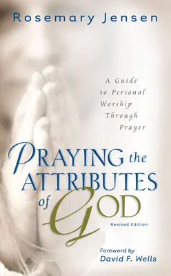 Modlitwa atrybutami Boga: Przewodnik po osobistym uwielbieniu przez modlitwę - Praying the Attributes of God: A Guide to Personal Worship Through Prayer