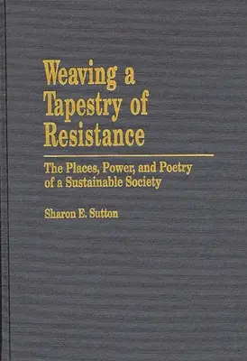 Tkanie gobelinu oporu: Miejsca, moc i poezja zrównoważonego społeczeństwa - Weaving a Tapestry of Resistance: The Places, Power, and Poetry of a Sustainable Society