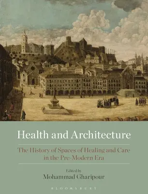 Zdrowie i architektura: Historia przestrzeni uzdrawiania i opieki w epoce przednowoczesnej - Health and Architecture: The History of Spaces of Healing and Care in the Pre-Modern Era
