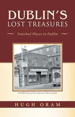 Zaginione skarby Dublina: Zaginione miejsca w Dublinie - Dublin's Lost Treasures: Vanished Places in Dublin