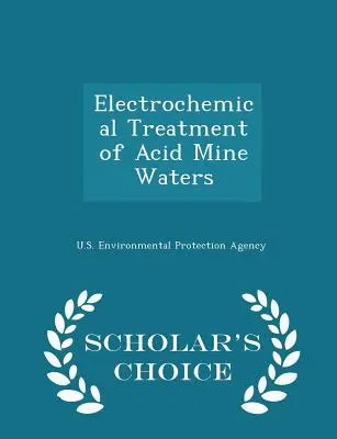 Elektrochemiczne oczyszczanie kwaśnych wód kopalnianych - Scholar's Choice Edition - Electrochemical Treatment of Acid Mine Waters - Scholar's Choice Edition