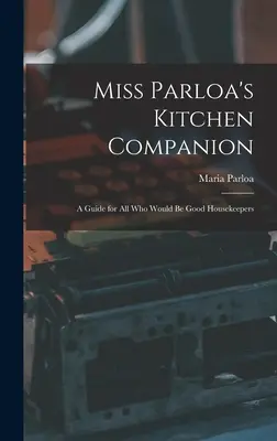 Miss Parloa's Kitchen Companion: Przewodnik dla wszystkich, którzy chcieliby być dobrymi gospodyniami domowymi - Miss Parloa's Kitchen Companion: A Guide for all who Would be Good Housekeepers