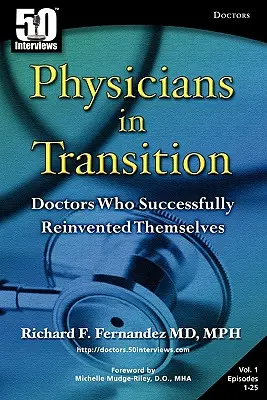 Lekarze w okresie przejściowym: Lekarze, którzy odnieśli sukces, odkrywając siebie na nowo - Physicians in Transition: Doctors Who Successfully Reinvented Themselves