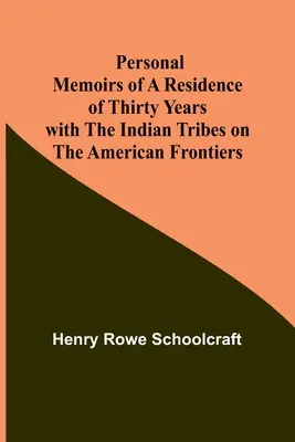 Osobiste wspomnienia z trzydziestoletniego pobytu wśród plemion indiańskich na amerykańskich granicach - Personal Memoirs of a Residence of Thirty Years with the Indian Tribes on the American Frontiers