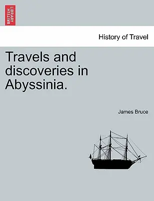 Podróże i odkrycia w Abisynii. - Travels and Discoveries in Abyssinia.