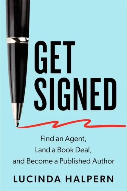 Get Signed - Find an Agent, Land a Book Deal and Become a Published Author (Halpern Lucinda (Literary Agent))