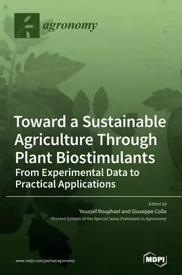 W kierunku zrównoważonego rolnictwa poprzez biostymulanty roślinne: Od danych eksperymentalnych do praktycznych zastosowań - Toward a Sustainable Agriculture Through Plant Biostimulants: From Experimental Data to Practical Applications