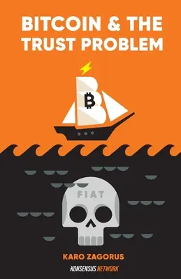 Bitcoin i problem zaufania: jak bitcoin odgrywa rolę w naprawianiu naszego świata zaufania - Bitcoin and The Trust Problem: How bitcoin plays a role in fixing our world of trust