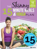 The Skinny 15 Minute Meals & Yoga Workout Plan: Liczące kalorie 15-minutowe posiłki z delikatnymi treningami jogi dla zdrowia i dobrego samopoczucia - The Skinny 15 Minute Meals & Yoga Workout Plan: Calorie Counted 15 Minute Meals With Gentle Yoga Workouts For Health & Wellbeing