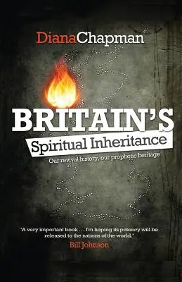 Duchowe dziedzictwo Wielkiej Brytanii: Nasza historia przebudzenia, nasze prorocze dziedzictwo - Britain's Spiritual Inheritance: Our revival history, our prophetic heritage