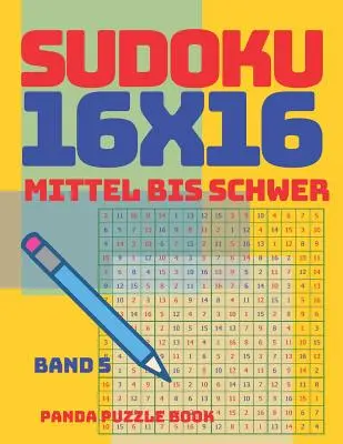 Sudoku 16x16 - Mittel Bis Schwer - Band 5: Sudoku Erwachsene 16x16 - Logikspiele Fr Erwachsene - Denkspiele Fr Erwachsene