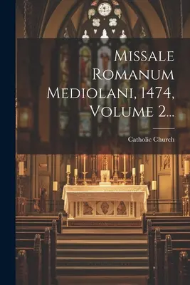 Missale Romanum Mediolani, 1474, tom 2... - Missale Romanum Mediolani, 1474, Volume 2...