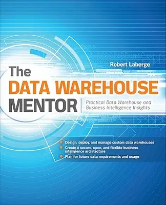 Mentor hurtowni danych: Praktyczne spostrzeżenia dotyczące hurtowni danych i analizy biznesowej - The Data Warehouse Mentor: Practical Data Warehouse and Business Intelligence Insights