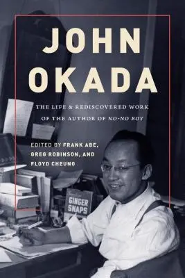 John Okada: Życie i odkryta na nowo twórczość autora No-No Boy - John Okada: The Life and Rediscovered Work of the Author of No-No Boy