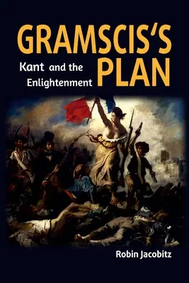 Plan Gramsciego: Kant i Oświecenie 1500-1800 - Gramsci's Plan: Kant and the Enlightenment 1500 to 1800