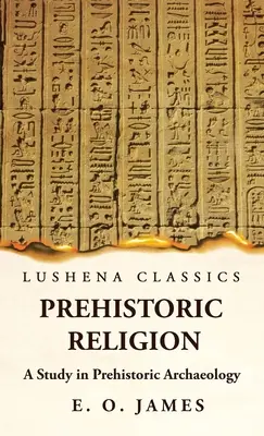 Religia prehistoryczna - studium archeologii prehistorycznej - Prehistoric Religion A Study in Prehistoric Archaeology