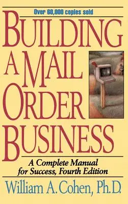 Budowanie biznesu sprzedaży wysyłkowej: Kompletny podręcznik sukcesu - Building a Mail Order Business: A Complete Manual for Success