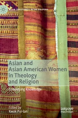 Azjatyckie i azjatycko-amerykańskie kobiety w teologii i religii: Ucieleśnianie wiedzy - Asian and Asian American Women in Theology and Religion: Embodying Knowledge