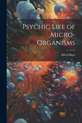 Życie psychiczne mikroorganizmów - Psychic Life of Micro-Organisms