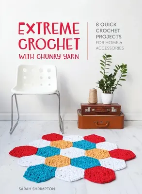Extreme Crochet with Chunky Yarn: 8 szybkich projektów szydełkowych dla domu i akcesoriów - Extreme Crochet with Chunky Yarn: 8 quick crochet projects for home and accessories