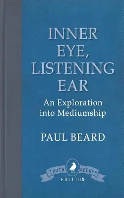 Inner Eye, Listening Ear: An Exploration into Mediumship