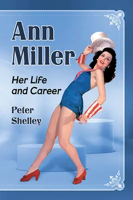 Ann Miller: jej życie i kariera - Ann Miller: Her Life and Career