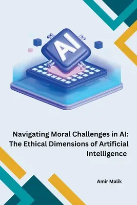 Moralne wyzwania w sztucznej inteligencji: etyczny wymiar sztucznej inteligencji - Navigating Moral Challenges in AI: The Ethical Dimensions of Artificial Intelligence