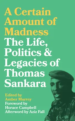 Pewna doza szaleństwa: Życie, polityka i dziedzictwo Thomasa Sankary - A Certain Amount of Madness: The Life, Politics and Legacies of Thomas Sankara