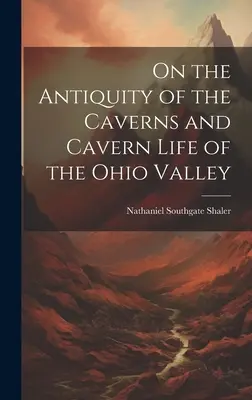 O starożytności jaskiń i życiu jaskiniowym doliny Ohio - On the Antiquity of the Caverns and Cavern Life of the Ohio Valley