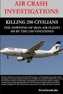 Śledztwa w sprawie katastrof lotniczych - Zabicie 290 cywilów - Zestrzelenie samolotu Iran Air Flight 655 przez USS Vincennes - Air Crash Investigations - Killing 290 Civilians - The Downing of Iran Air Flight 655 by the USS Vincennes