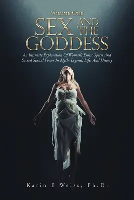 Seks i Bogini: Intymna eksploracja kobiecego ducha erotycznego i świętej mocy seksualnej w micie, legendzie, życiu i historii (Tom 1) - Sex and the Goddess: An Intimate Exploration of Woman's Erotic Spirit and Sacred Sexual Power in Myth, Legend, Life, and History (Volume On