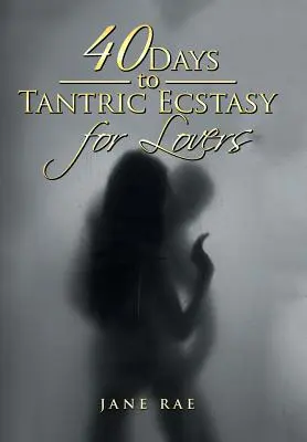 40 dni do tantrycznej ekstazy dla kochanków - 40 Days to Tantric Ecstasy for Lovers