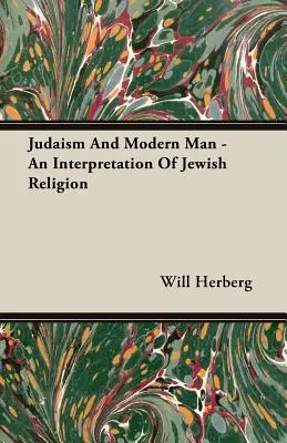 Judaizm i człowiek współczesny - interpretacja religii żydowskiej - Judaism And Modern Man - An Interpretation Of Jewish Religion