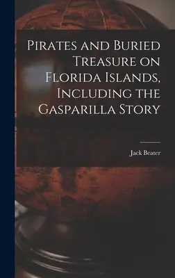 Piraci i zakopane skarby na wyspach Florydy, w tym historia Gasparilli - Pirates and Buried Treasure on Florida Islands, Including the Gasparilla Story