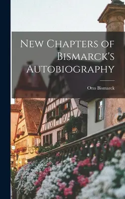 Nowe rozdziały autobiografii Bismarcka - New Chapters of Bismarck's Autobiography