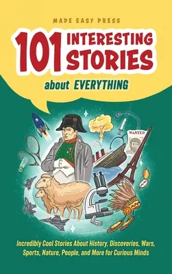 101 ciekawych historii o wszystkim: Niesamowicie fajne historie o historii, odkryciach, wojnach, sporcie, przyrodzie, ludziach i nie tylko dla ciekawskich umysłów - 101 Interesting Stories About Everything: Incredibly Cool Stories About History, Discoveries, Wars, Sports, Nature, People, and More for Curious Minds