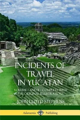 Incidents of Travel in Yucatan: Tom I i II - Komplet (Historia półwyspu Jukatan) - Incidents of Travel in Yucatan: Volume I and II - Complete (Yucatan Peninsula History)