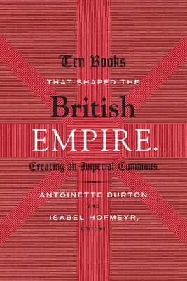 Dziesięć książek, które ukształtowały Imperium Brytyjskie: Tworzenie imperialnego społeczeństwa - Ten Books That Shaped the British Empire: Creating an Imperial Commons