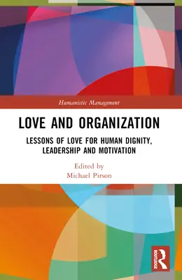 Miłość i organizacja: Lekcje miłości do ludzkiej godności, przywództwa i motywacji - Love and Organization: Lessons of Love for Human Dignity, Leadership and Motivation