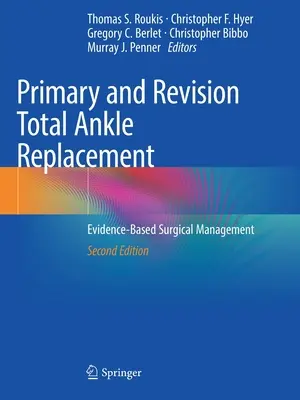 Pierwotna i rewizyjna całkowita wymiana stawu skokowego: Postępowanie chirurgiczne oparte na dowodach - Primary and Revision Total Ankle Replacement: Evidence-Based Surgical Management