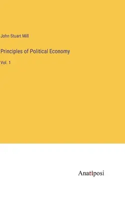 Zasady ekonomii politycznej: Vol. 1 - Principles of Political Economy: Vol. 1