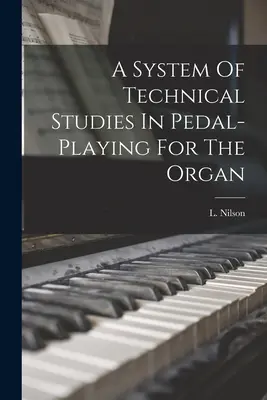 System studiów technicznych w grze pedałowej na organach - A System Of Technical Studies In Pedal-playing For The Organ